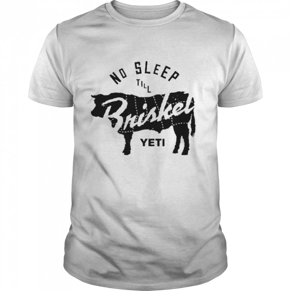 No Sleep Till Brisket Yeti Shirt