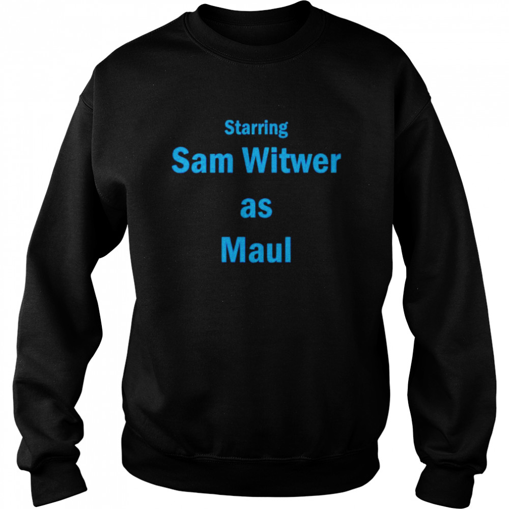 Starring sam witwer as maul shirt Unisex Sweatshirt