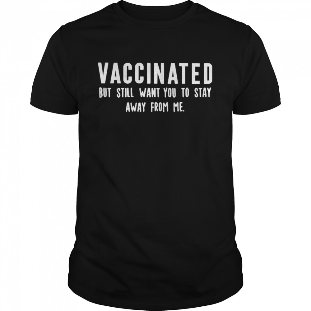 The Reidout Vaccinated But Still Want You To Stay Away From Me Shirt