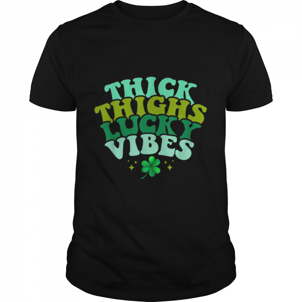 Thick Thighs Lucky Vibes Happy St Patricks Day Gifts T-Shirt B09SFN8KL1