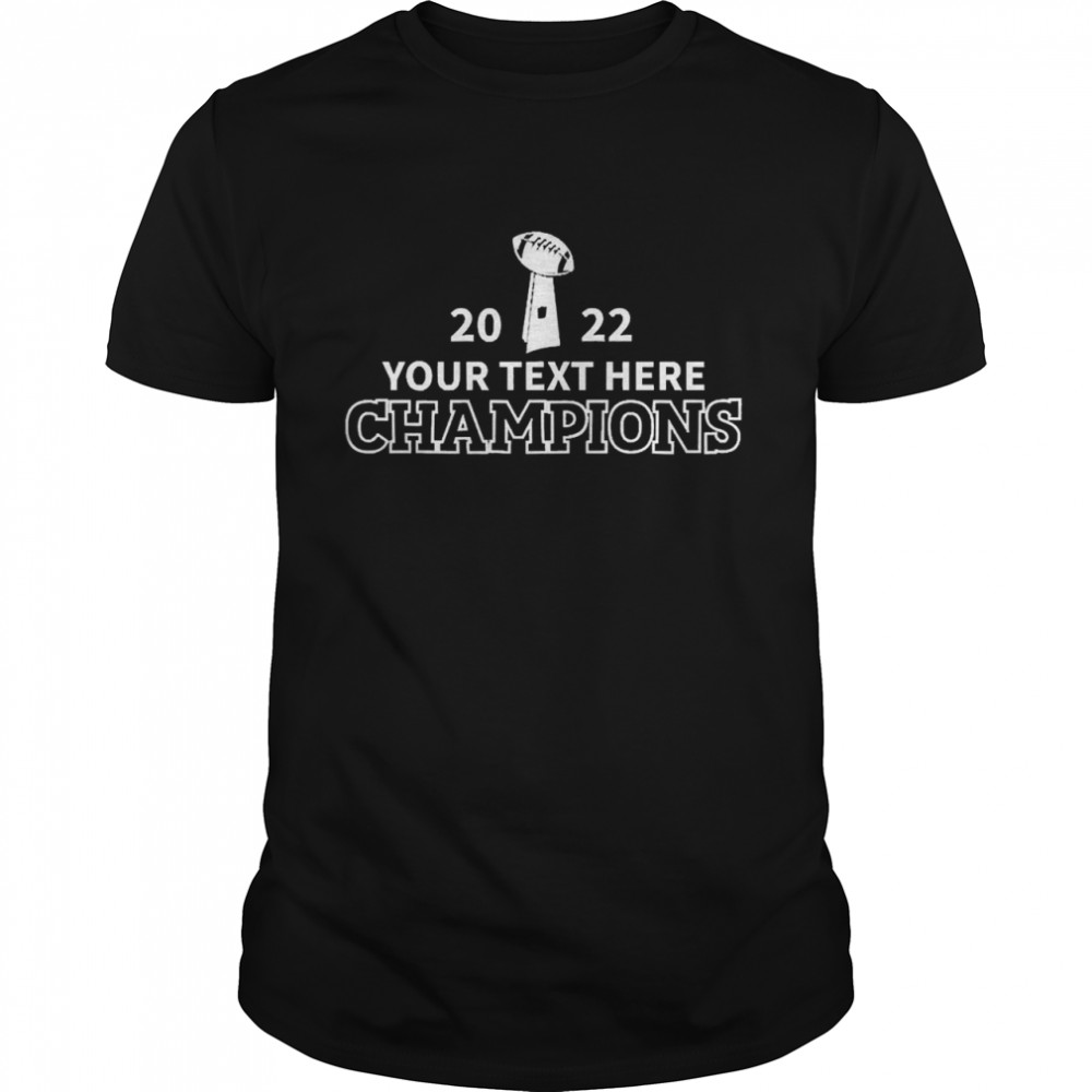 2022 Your Text Here Champions Shirt