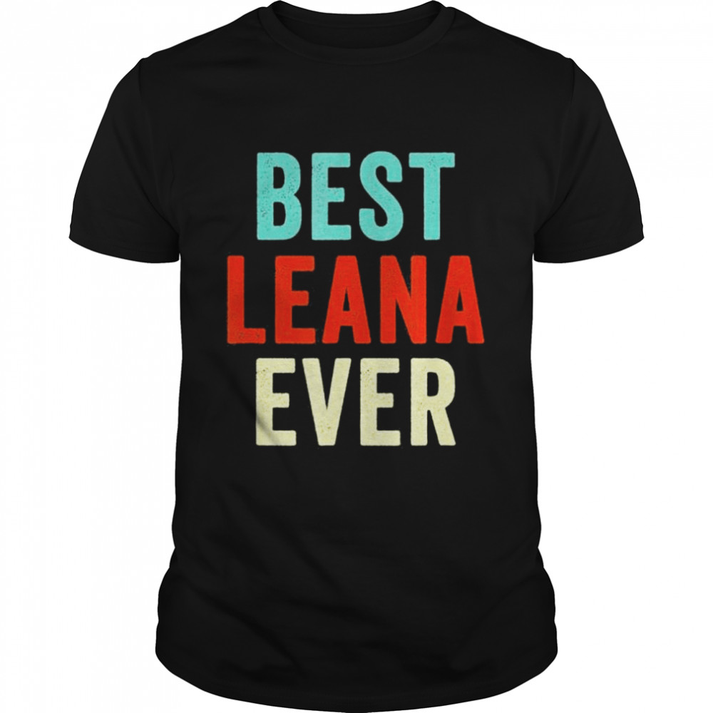 Best Leana Ever Personalized First Name shirt