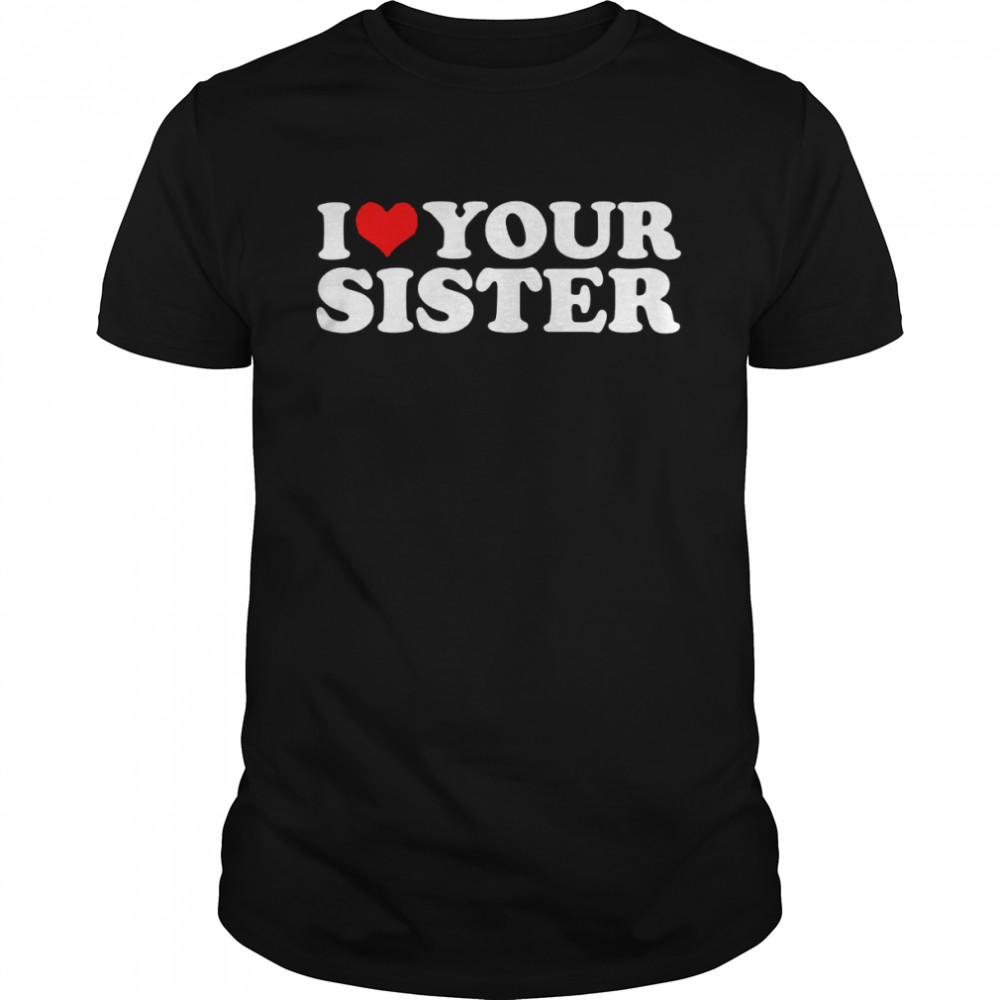 I Love Your Sister Langarmshirt Shirt