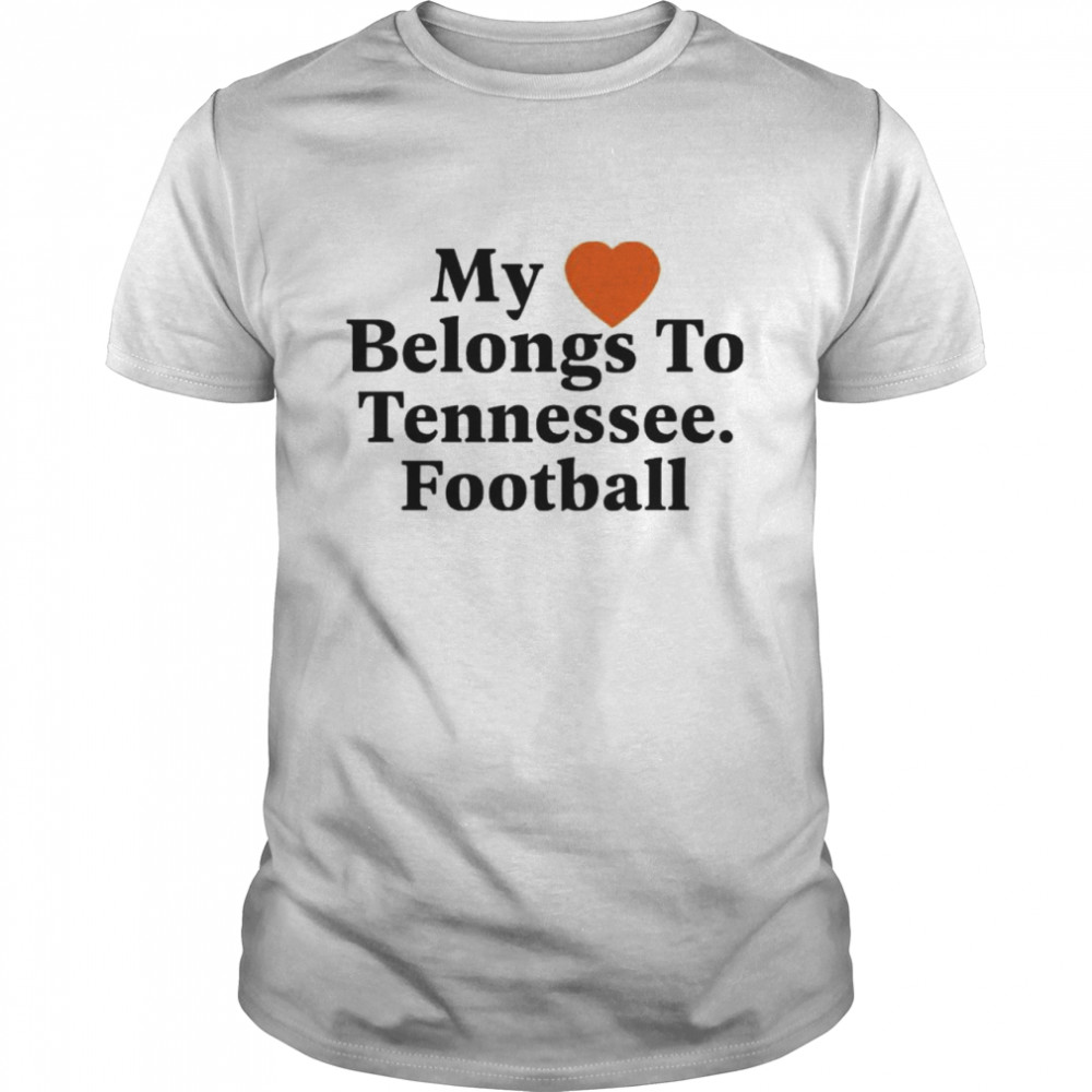 My Love Belongs To Tennessee Football shirt