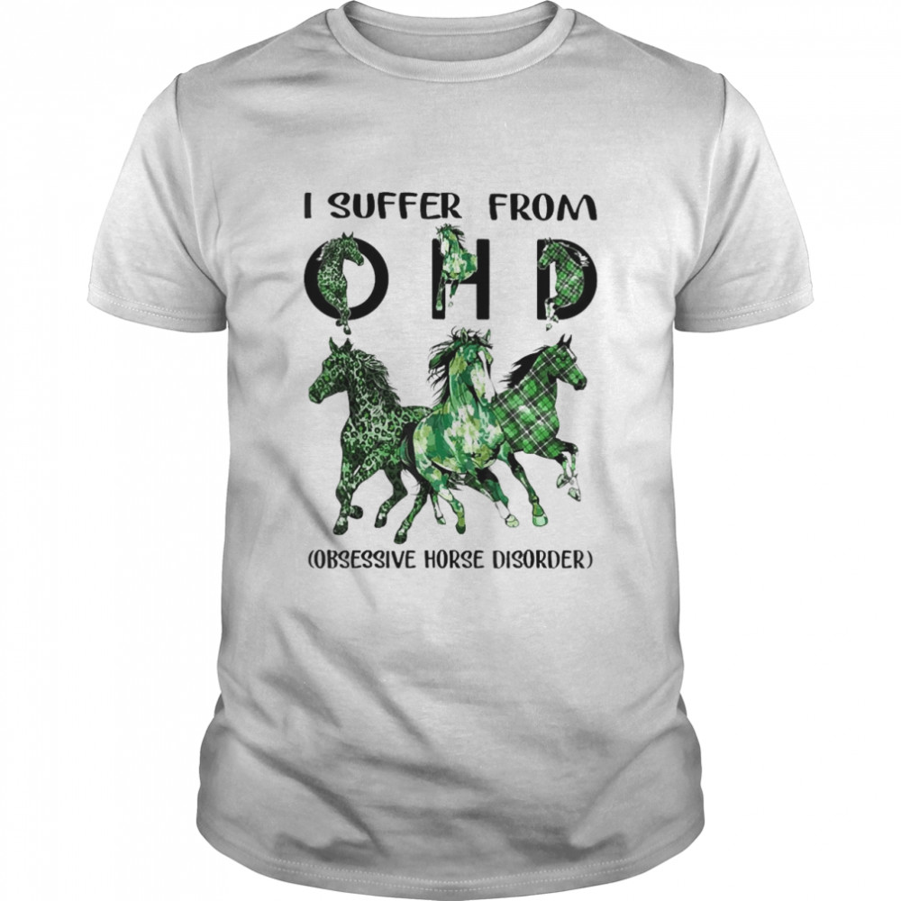 St Patrick’s Day I Suffer From OHD Obsessive Horse Disorder Shirt