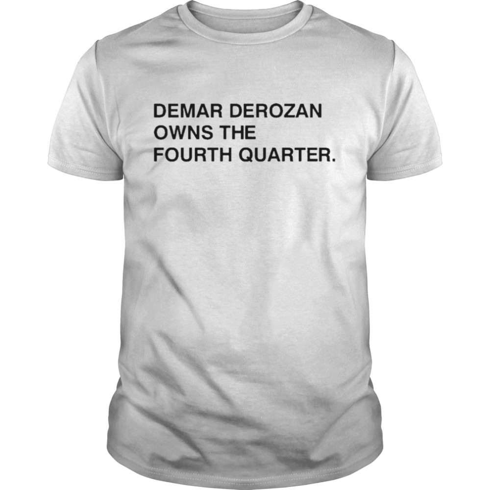 Michael Cerami Demar Derozan Owns The Fourth Quarter T-Shirt