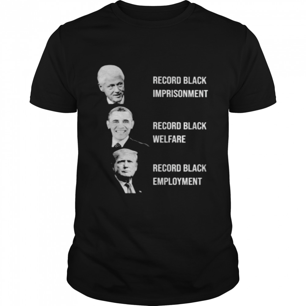 Biden record black welfare Trump record black employment shirt