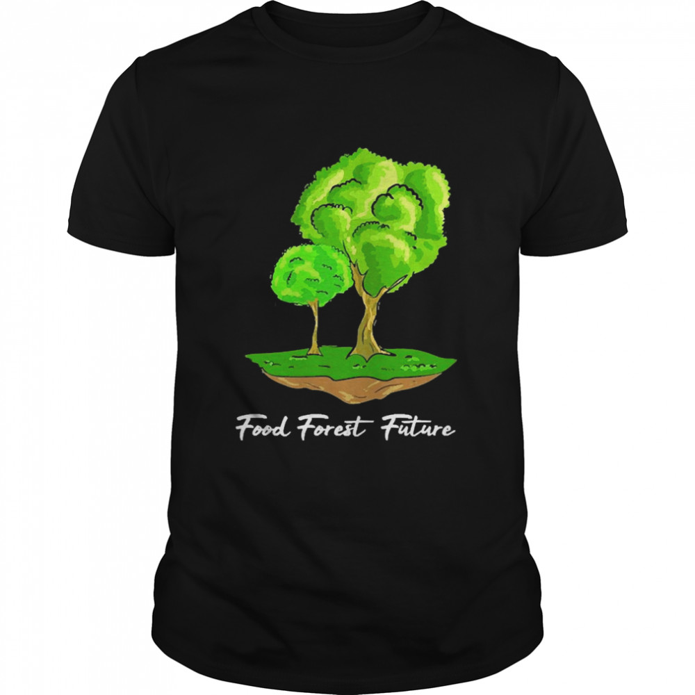 Permaculture Farming Food Forest Future Organic Gardening Shirt