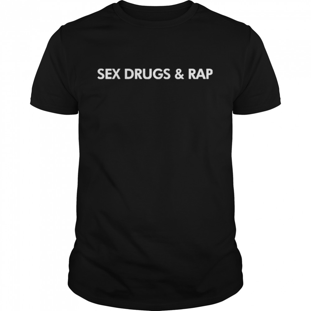 Sex drugs and rap shirt