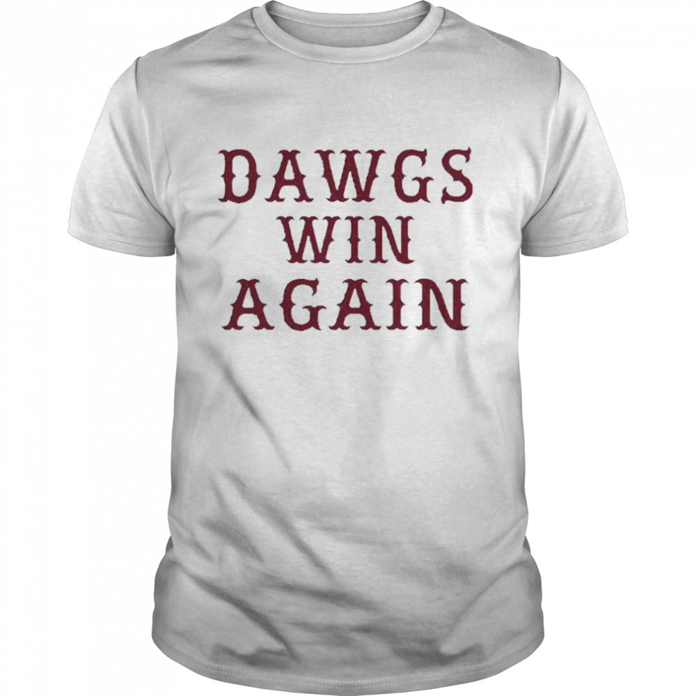 Dawgs win again shirt