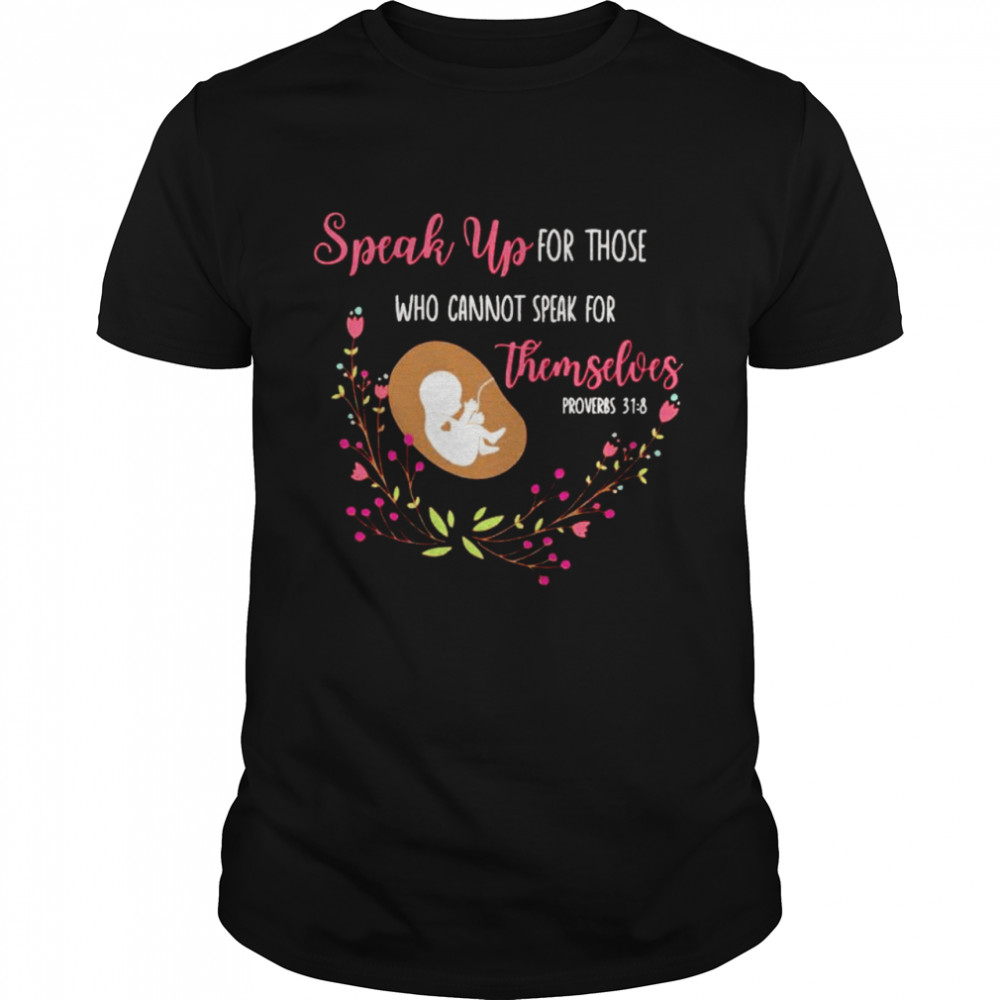 Speak up for those who cannot speak for themselves shirt