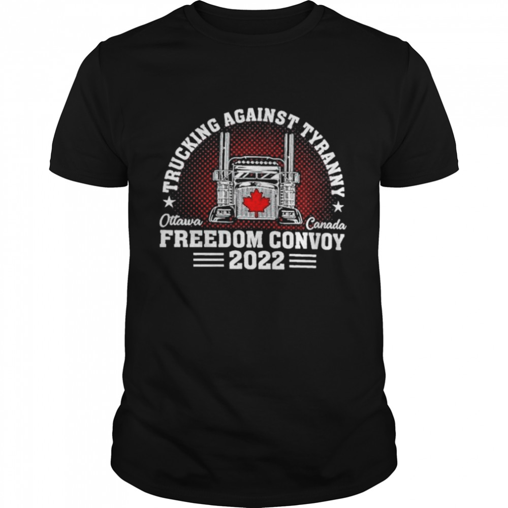 Trucking Against Tyranny Freedom Convoy Ottawa 2022 shirt