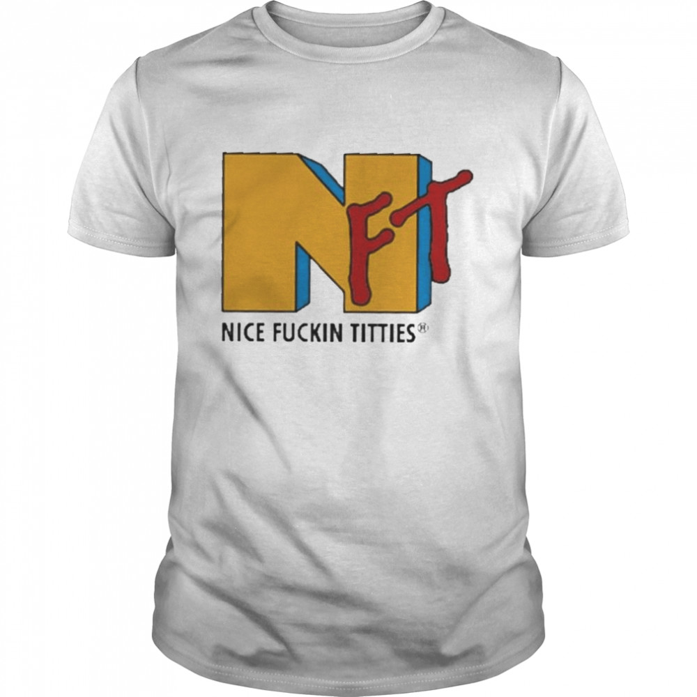 NFT Nice Fuckin Titties MTV shirt
