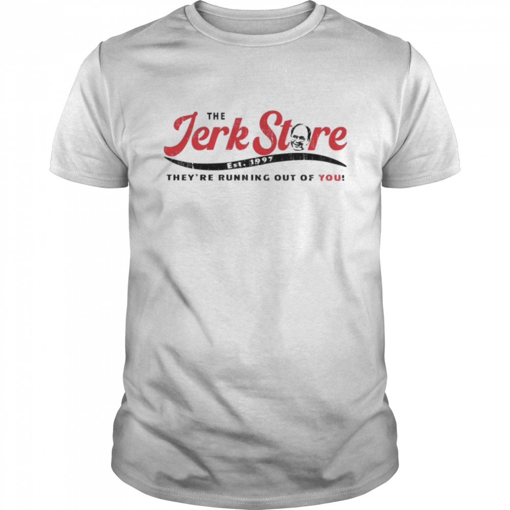 The Jerk Store est 1997 they’re running out of you shirt