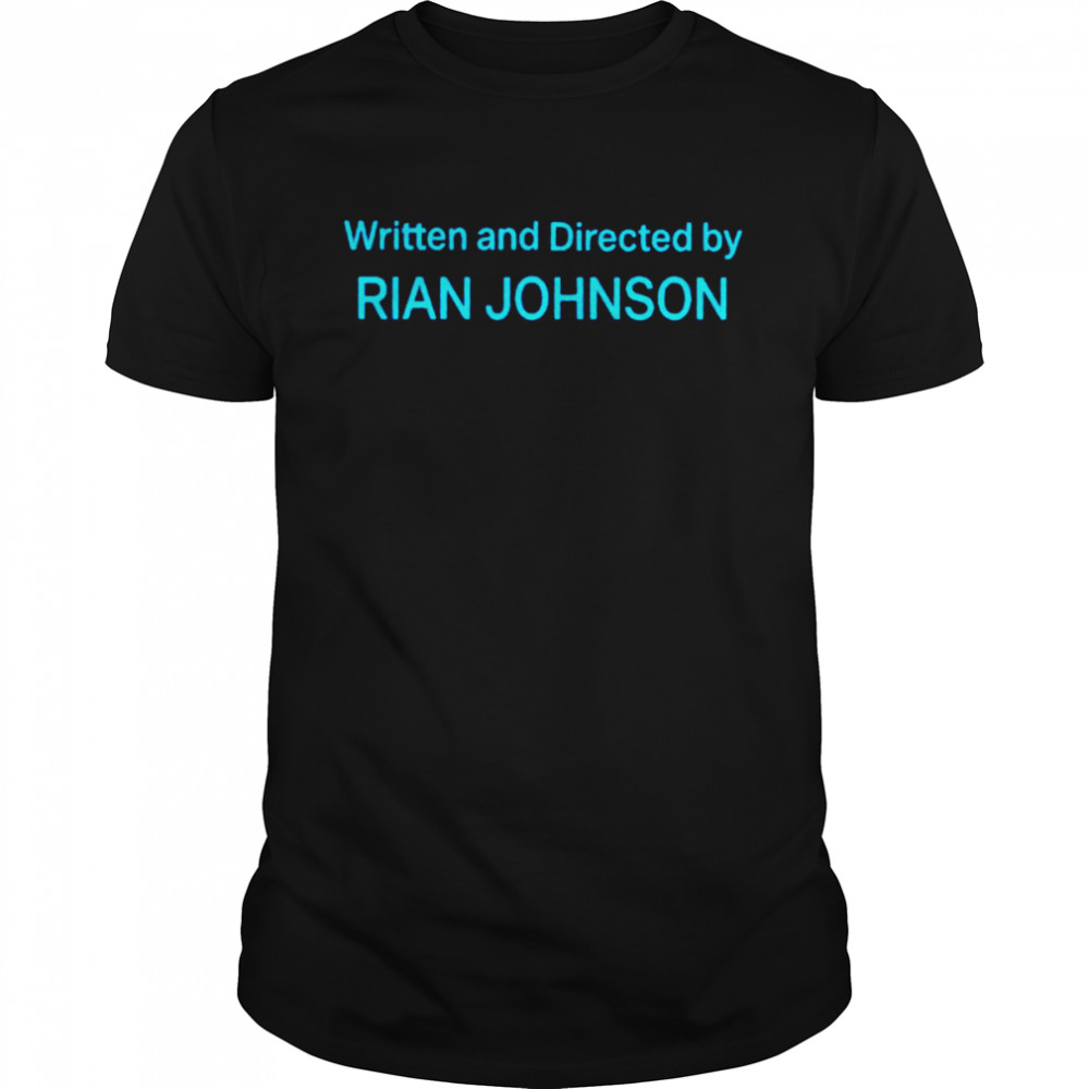 Written and directed by Rian Johnson shirt
