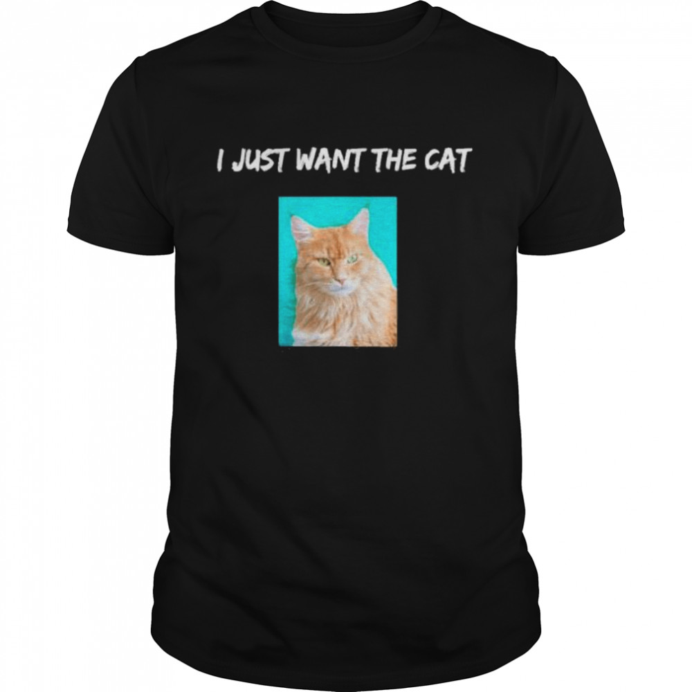 I Just Want the Cat Quote With Picture Cat Lover Shirt