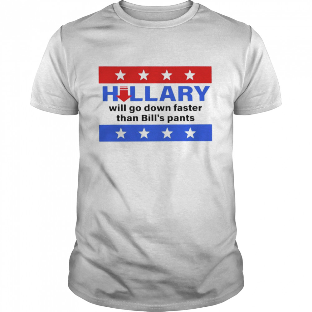 Hillary will go down faster than Bill’s pants shirt