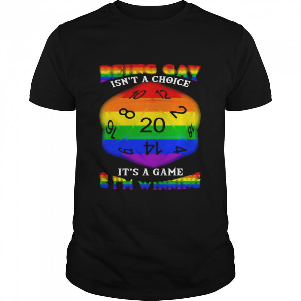 Being gay isnt a choice its a game and i’m winning shirt