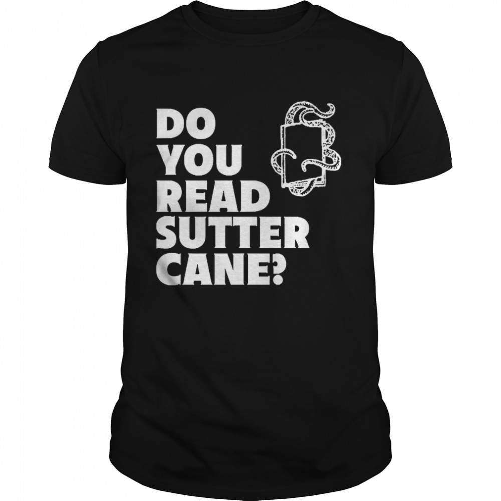 Do You Read Sutter Cane Shirt