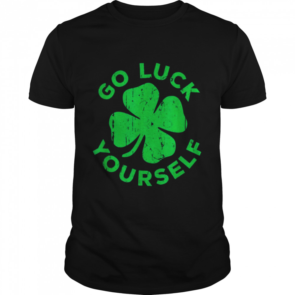 Go Luck Yourselfs St Patrick Day Shirt