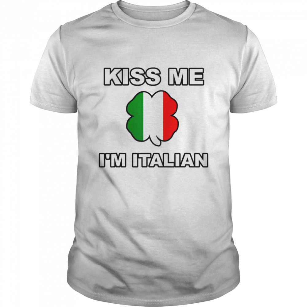 Kiss Me I’m O’Talian Italian Irish St Patrick’s Day Italy Shirt