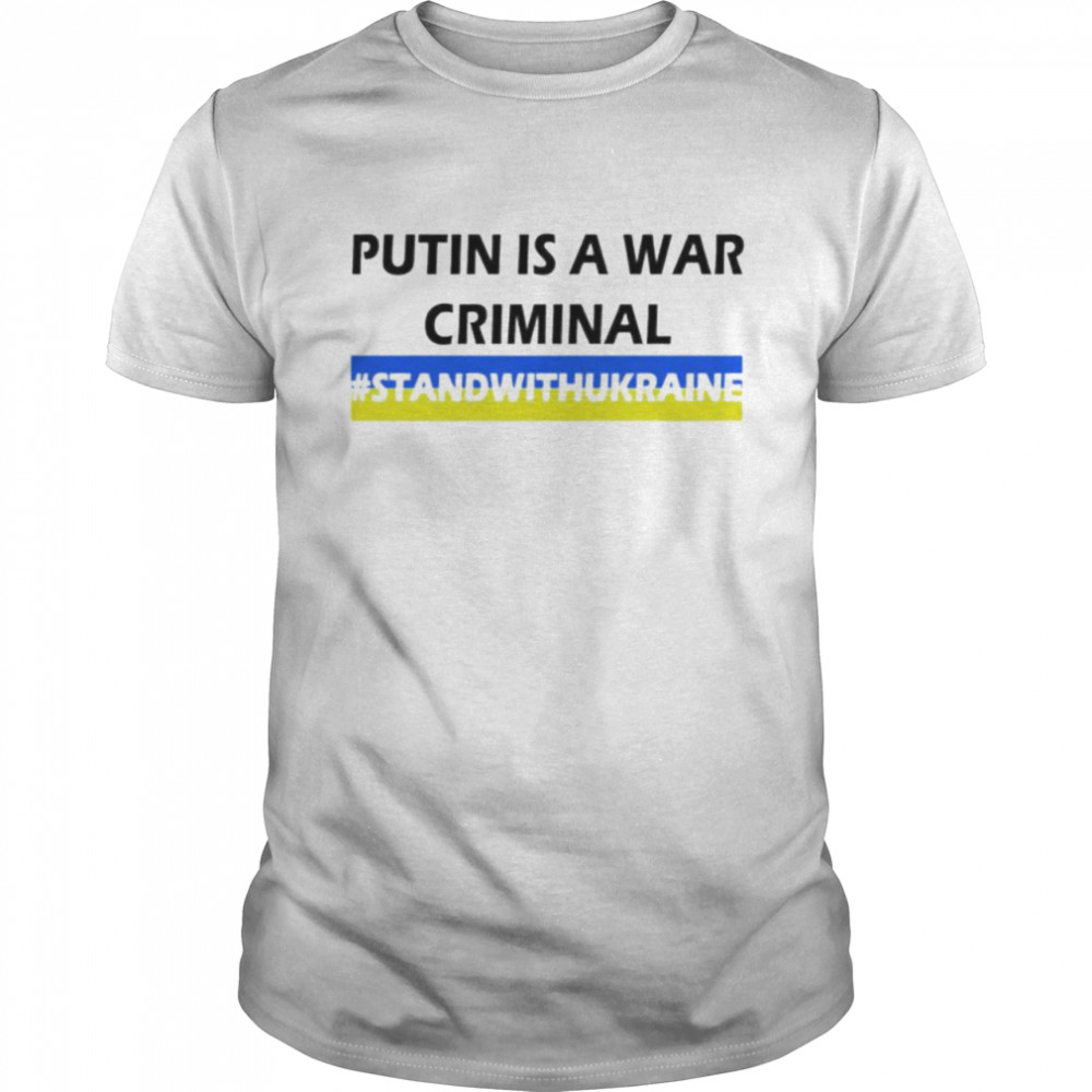 Putin is a war criminal stand with Ukraine shirt
