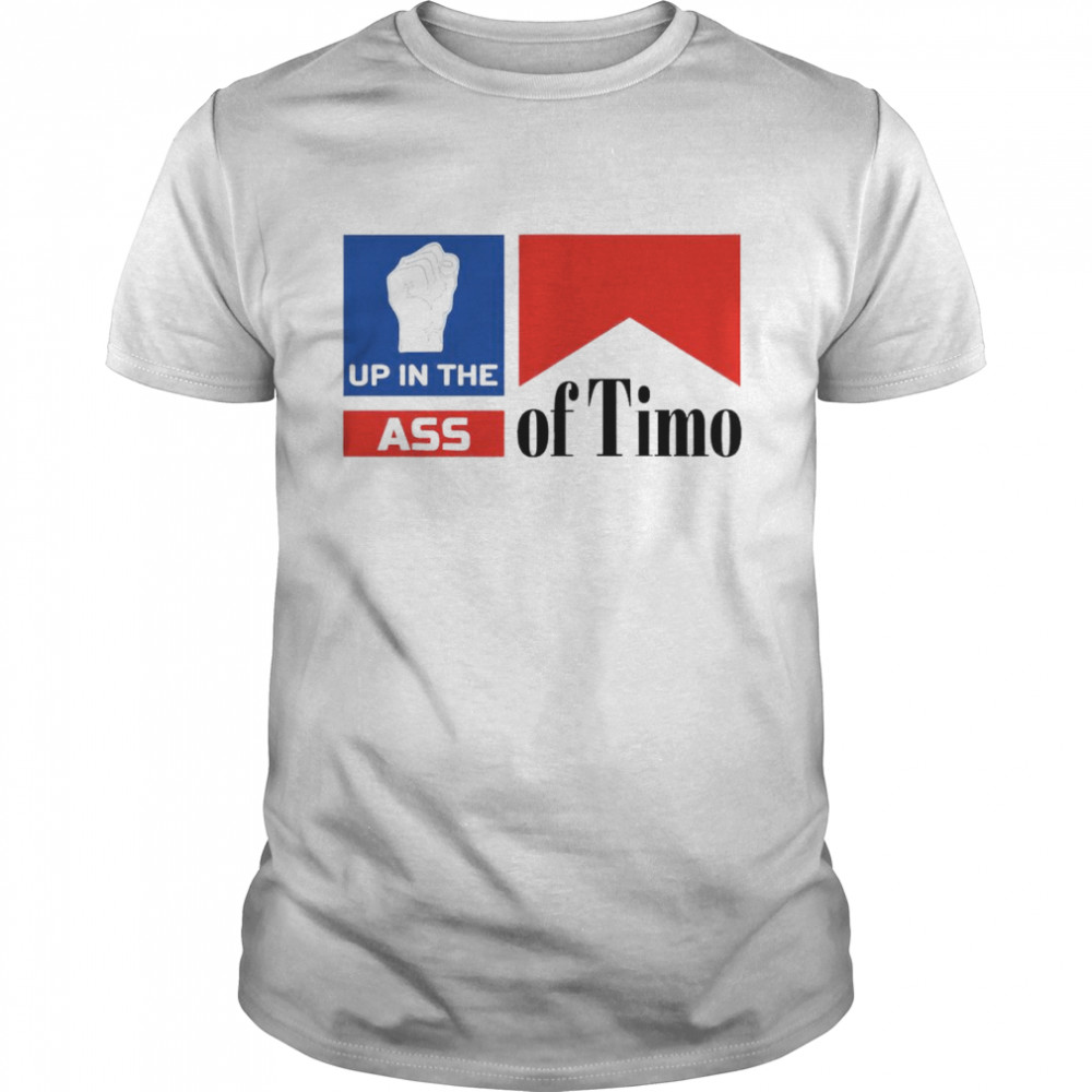 Up in the Ass of Timo logo shirt