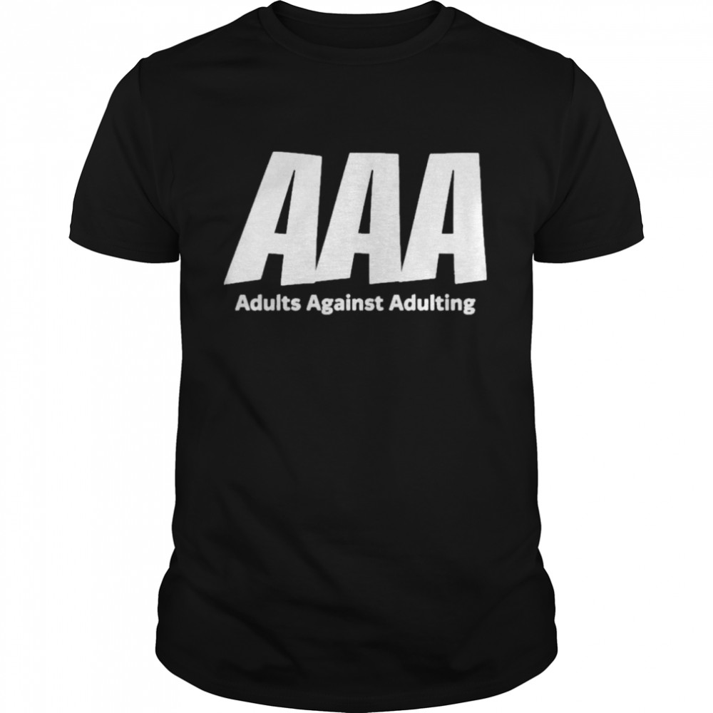 Aaa Adults Against Adulting shirt