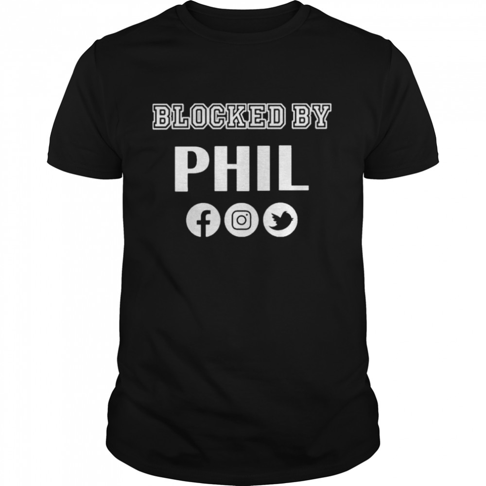 Blocked By Phil shirt