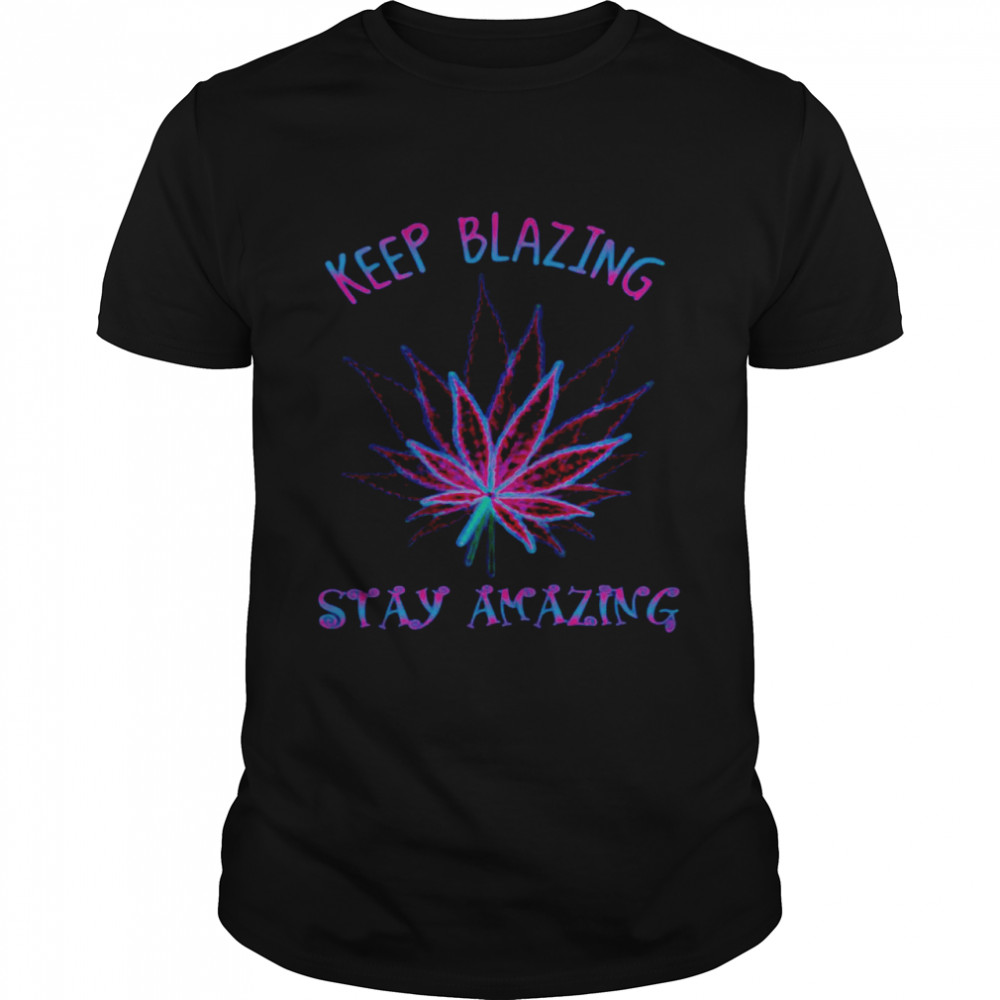 Cannabis Keep Blazing Stay Amazing Shirt