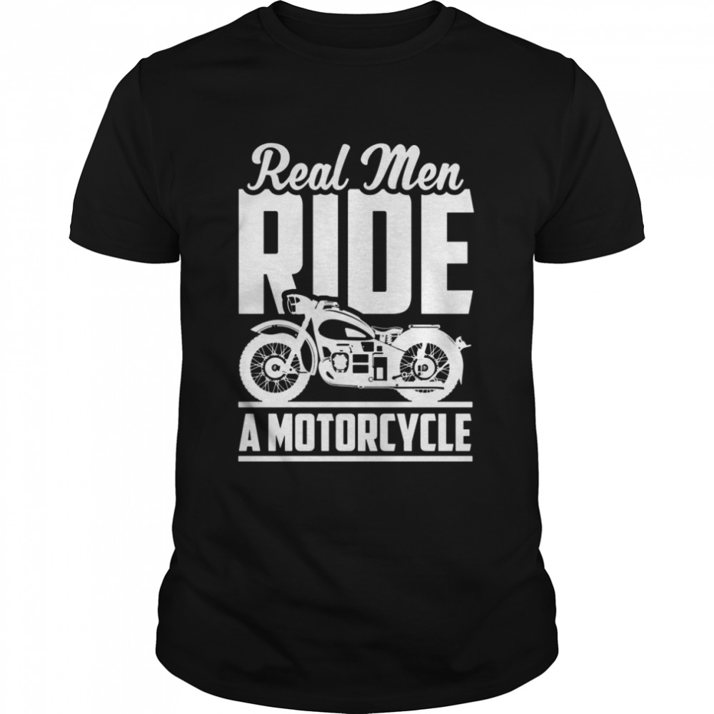 Real Ride A Motorcycles Motorcycle Motorcycle Rider Shirt