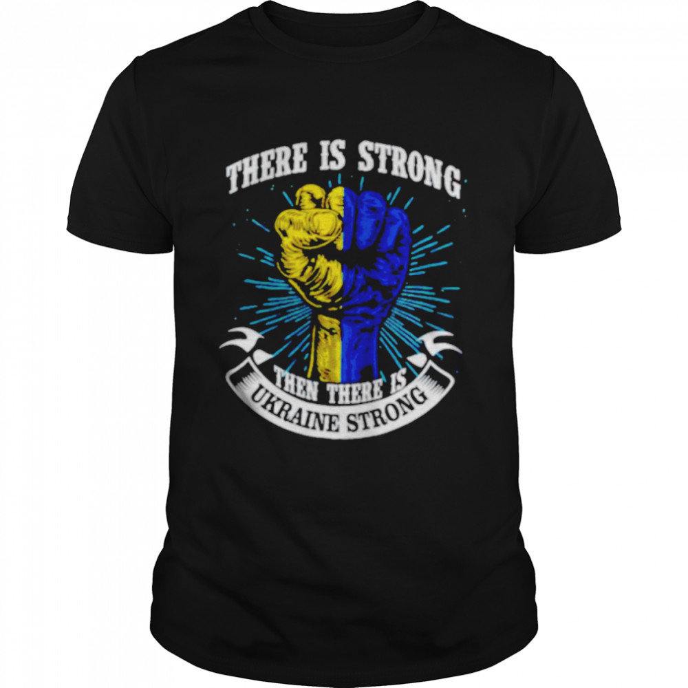 There is strong then there is Ukraine strong shirt