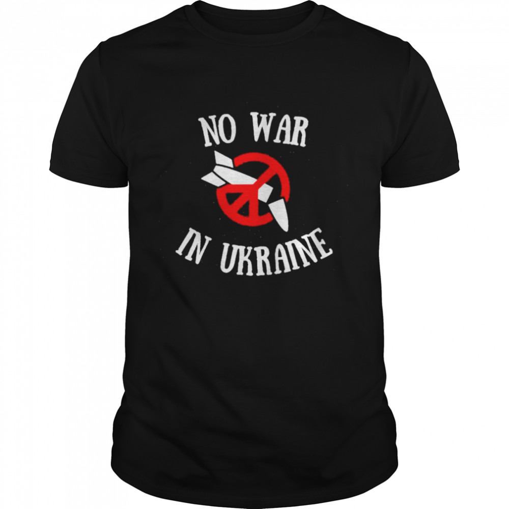 No War In Ukraine Stop War In Ukraine Peace Ukraine shirt