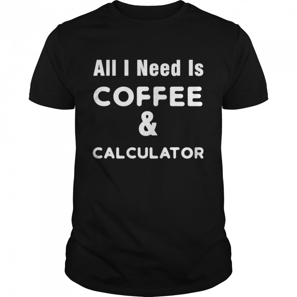 Office Need Coffee Calculator Accountant Shirt
