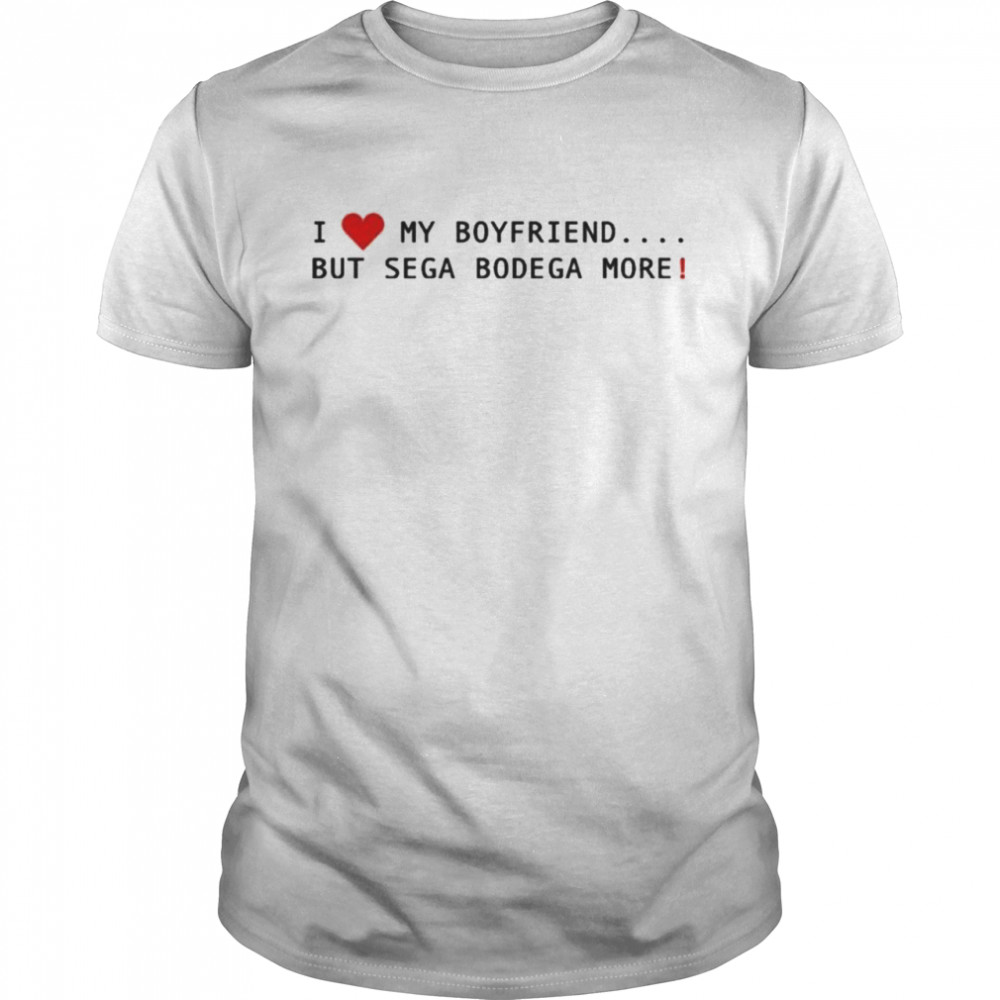 Sega Bodega I Love My Boyfriend But Sega Bodega More T-Shirt