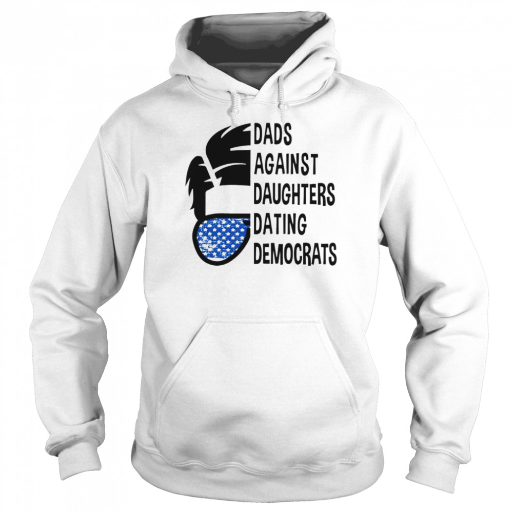 Dads against daughters dating democrats shirt Unisex Hoodie