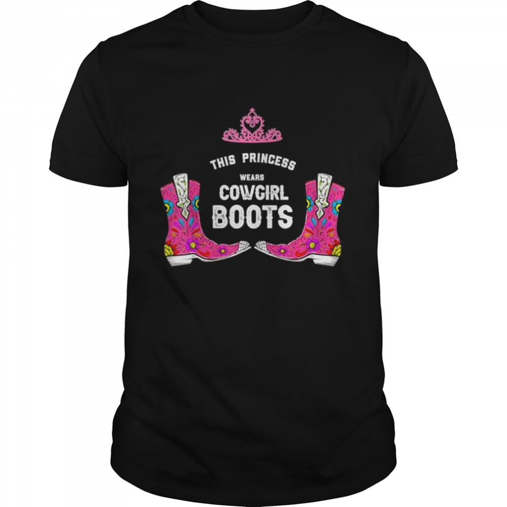 Forget Glass Slippers Princess Wears Cowboy Boots shirt