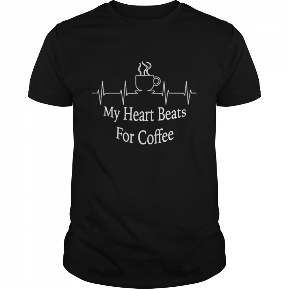 My Heart Beats For Coffee shirt