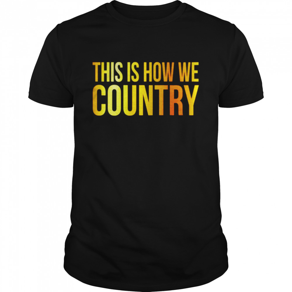 This is how we country shirt