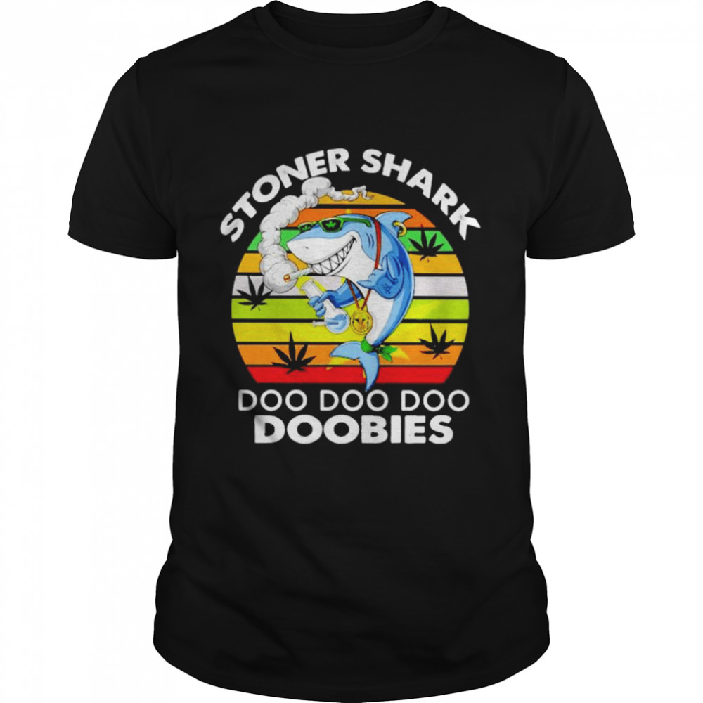 Weed stoner shark doo doo doo doobies shirt