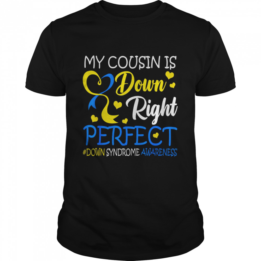 Down Syndrome Awareness My Cousin is Down Right Perfect Shirt