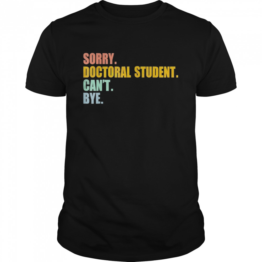Sorry doctoral student can’t bye shirt