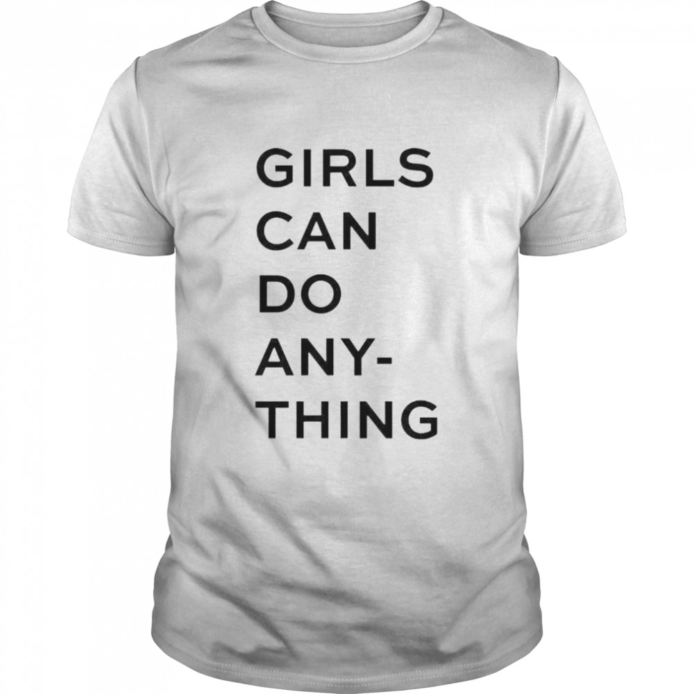 Girl can do anything shirt