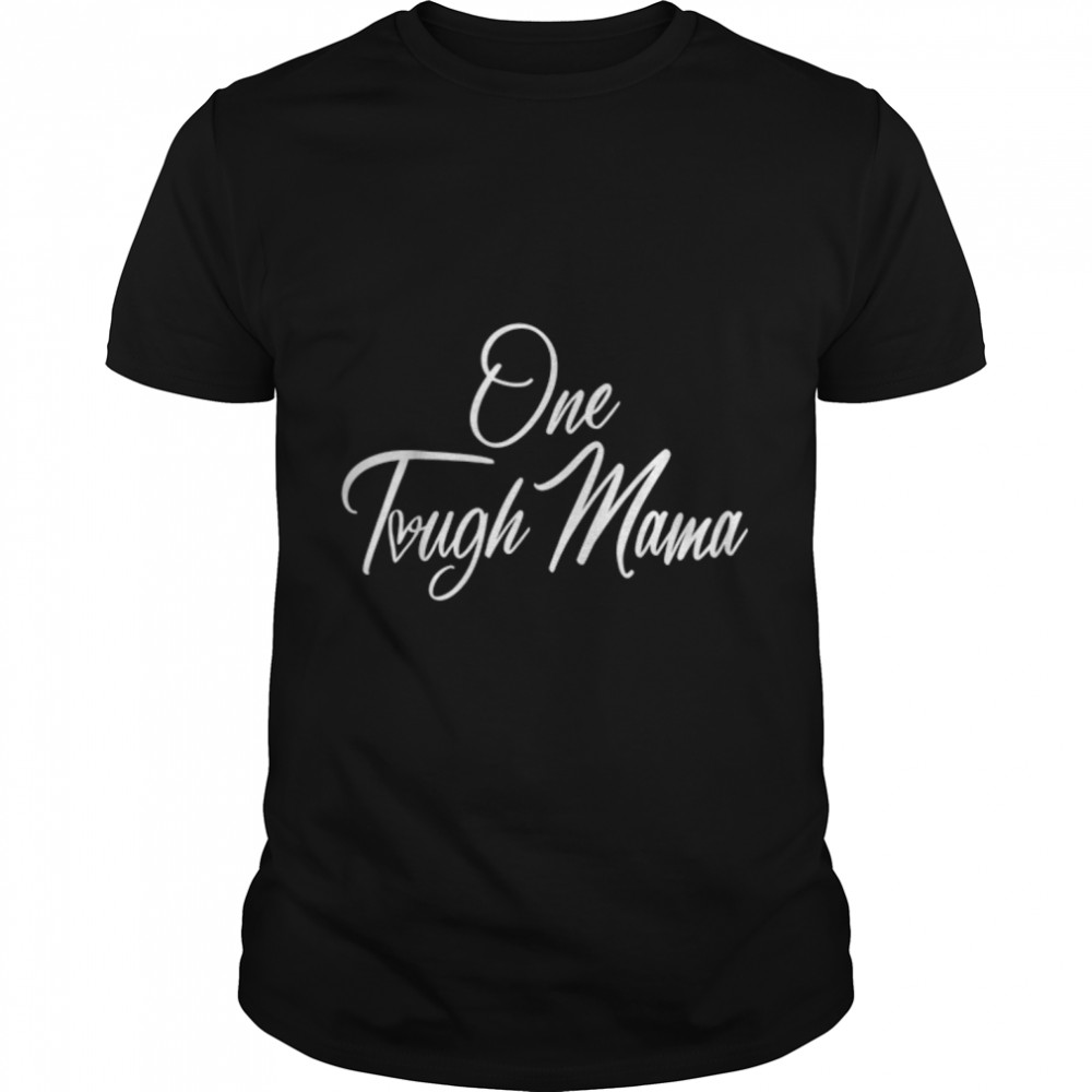 Happy Mother’s Day One Tough Mama Gifts T-Shirt B09VX9M99T