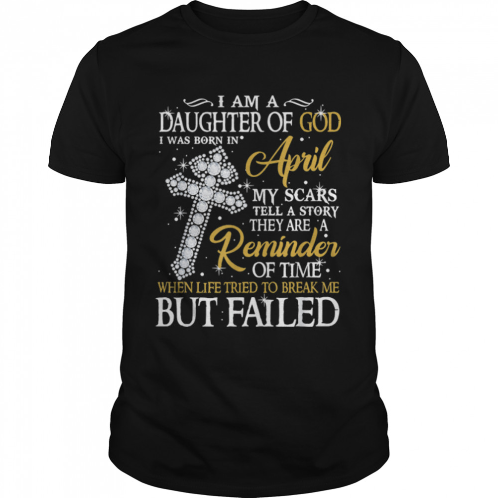 I Am A Daughter Of God Born In April Reminder Of Time T-Shirt B09VXRTC1S