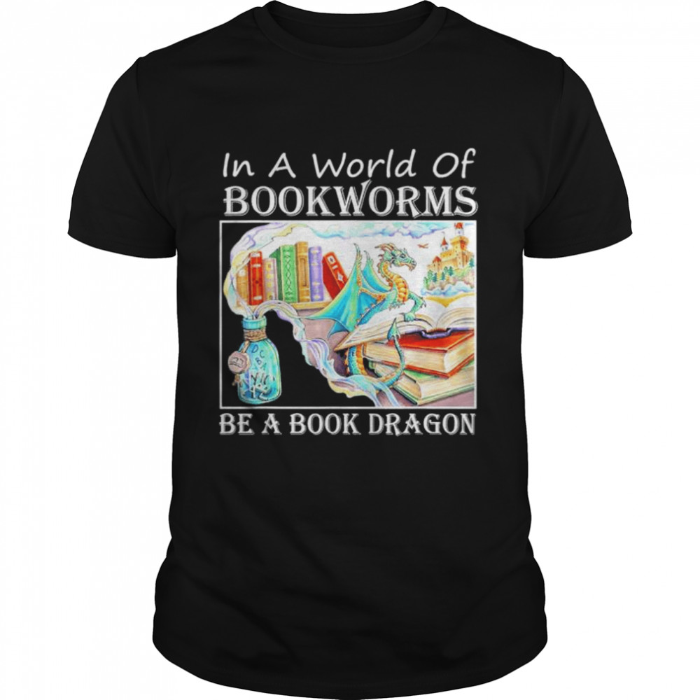In A World Of Bookworms Be A Book Dragon Librarian Book shirt