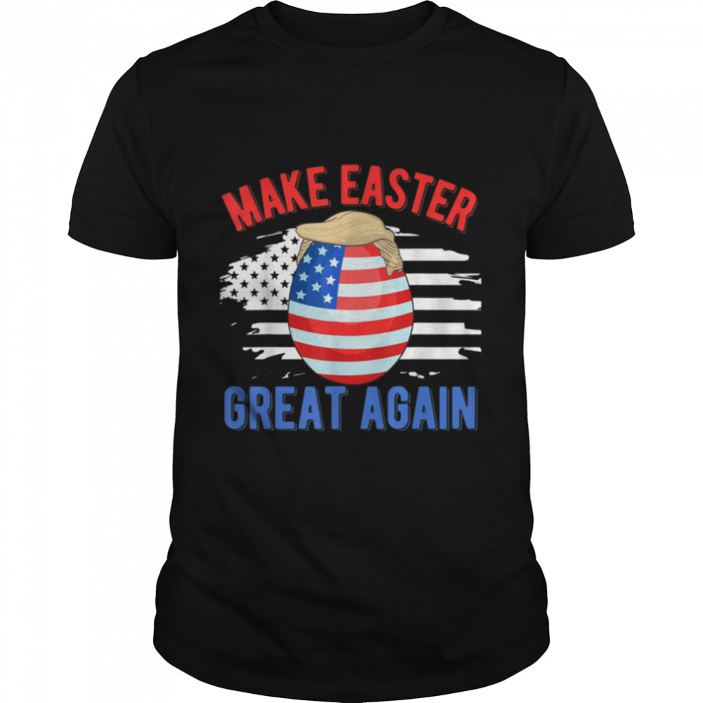 Make Easter Great Again Funny Trump Egg Hunt American Flag T-Shirt B09VZ3HSZS