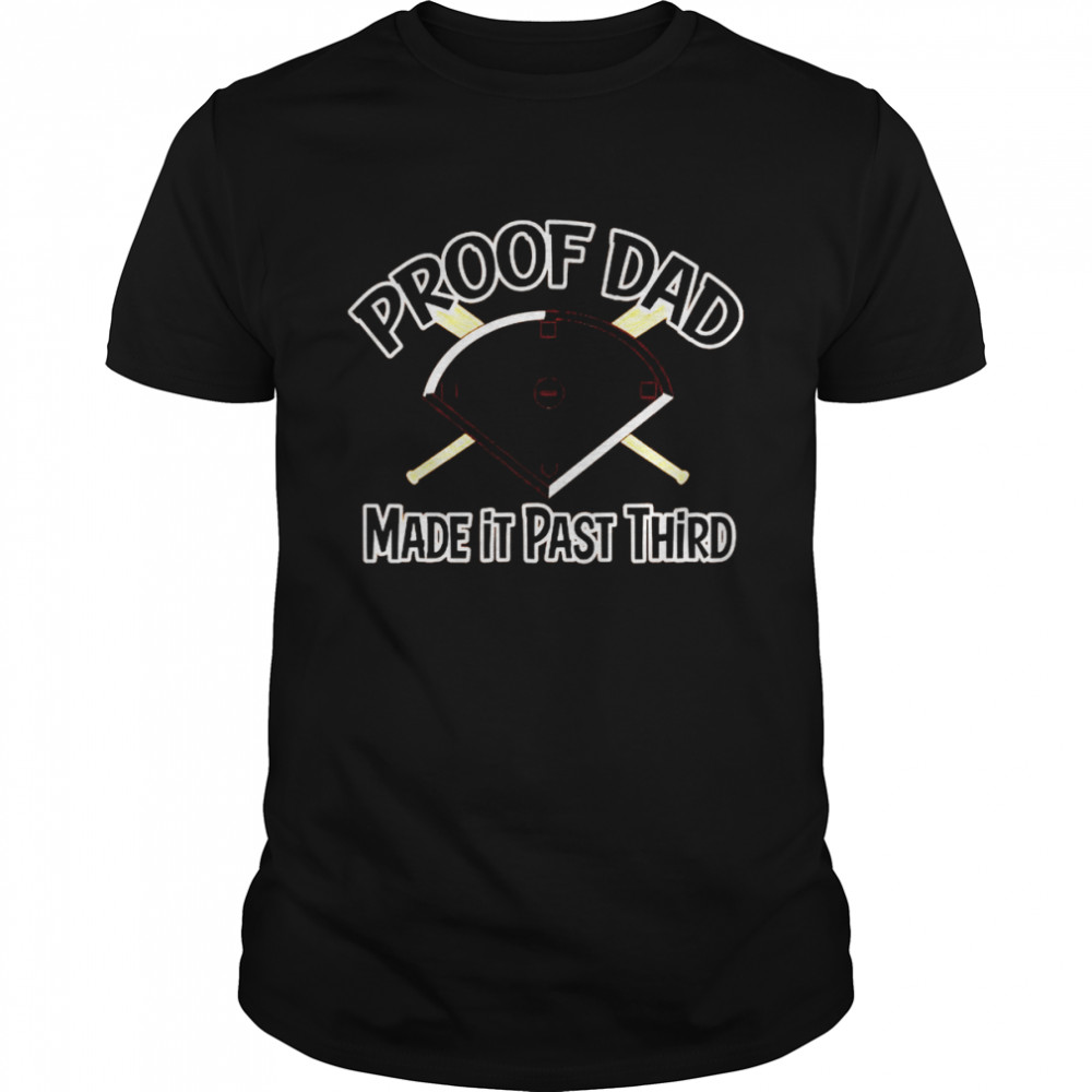San Francisco Giants proof dad made it past shirt
