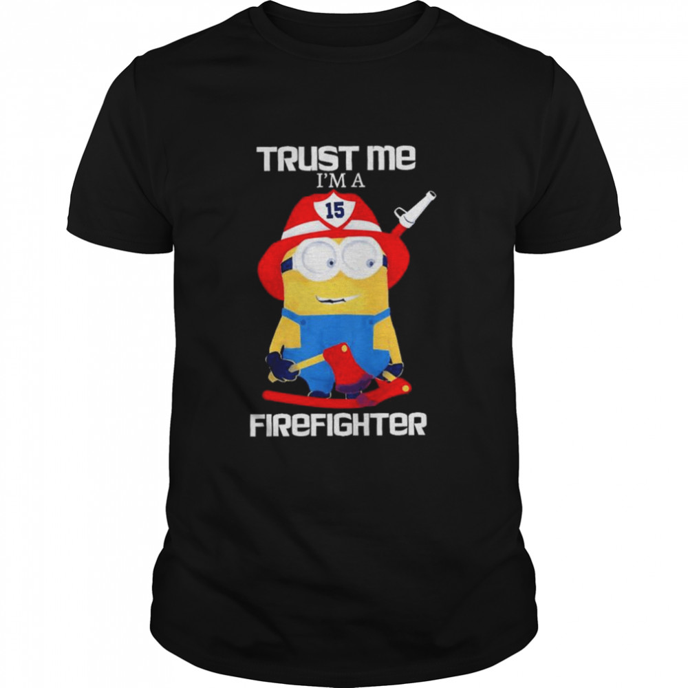 Minions Trust Me I Am A Firefighter T-Shirt