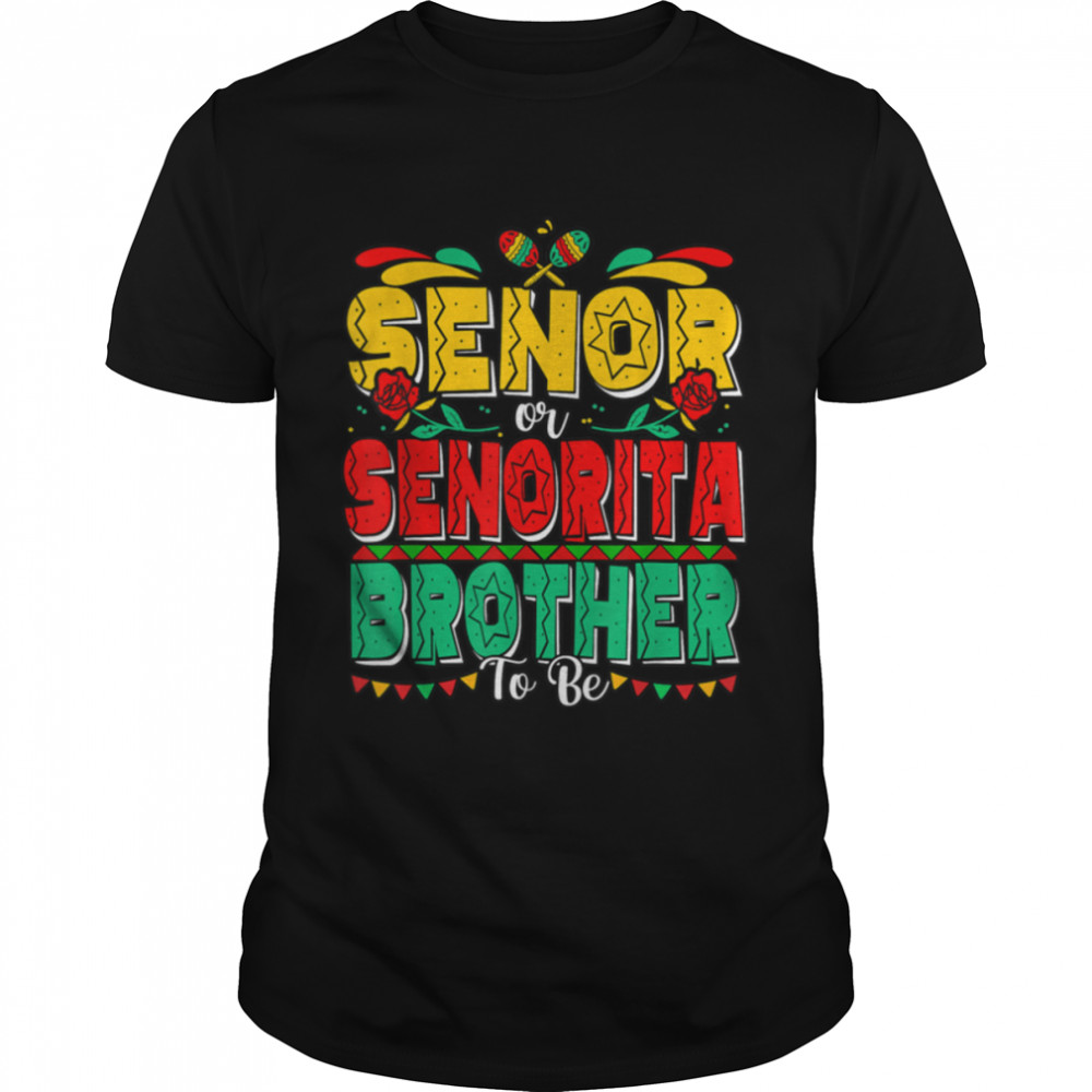 Senor Or Senorita Brother To Be Cinco De Mayo T-Shirt B09W5W8893